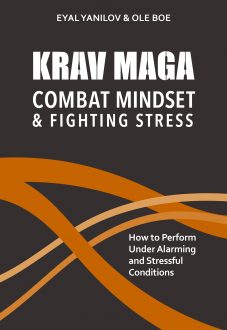 Krav Maga – Combat Mindset & Fighting Stress: How to Perform Under Alarming and Stressful Conditions