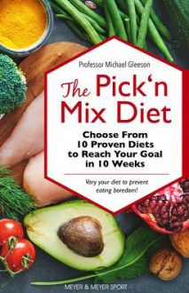The Pick ‘n Mix Diet: Choose from 10 Proven Diets to Reach Your Goal in 10 Weeks – A Healthy Lifestyle Guidebook
