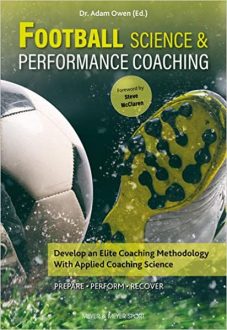 Football Science & Performance Coaching: Develop an Elite Coaching Methodology With Applied Coaching Science